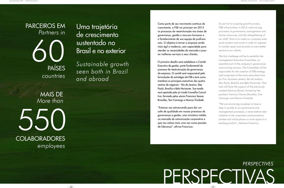 O objetivo é tornar a empresa ainda mais ágil e moderna, com capacidade para atender as necessidades do mercado e prestar melhores serviços a seus clientes.