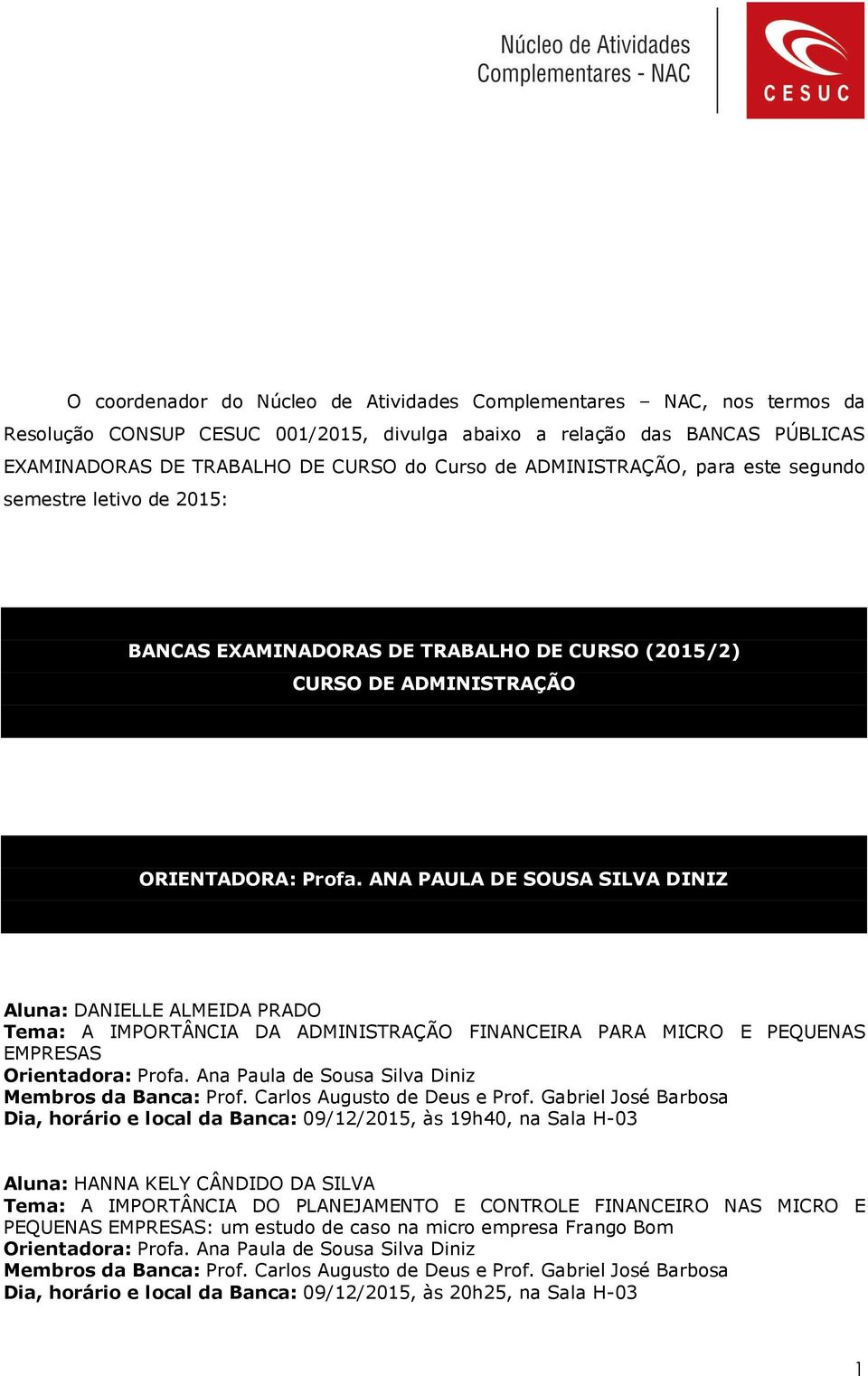 ANA PAULA DE SOUSA SILVA DINIZ Aluna: DANIELLE ALMEIDA PRADO Tema: A IMPORTÂNCIA DA ADMINISTRAÇÃO FINANCEIRA PARA MICRO E PEQUENAS EMPRESAS Orientadora: Profa.