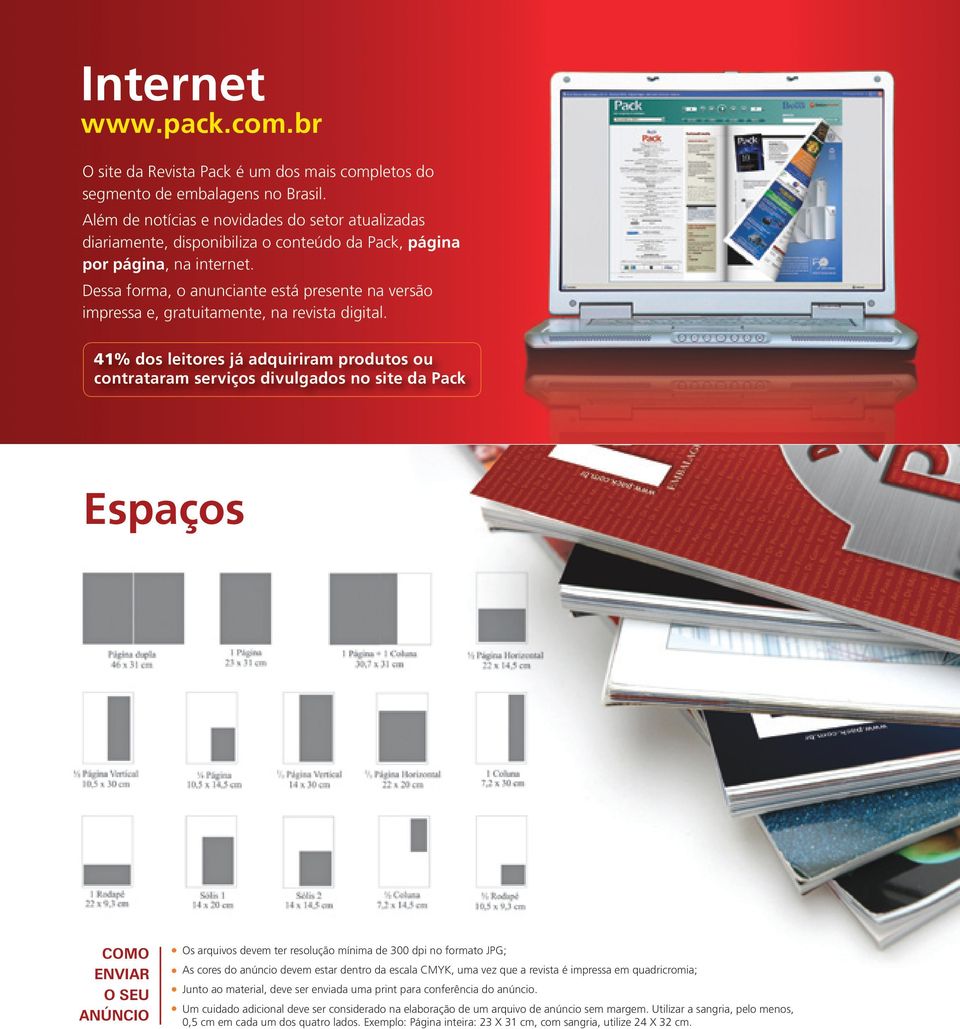 Dessa forma, o anunciante está presente na versão impressa e, gratuitamente, na revista digital.