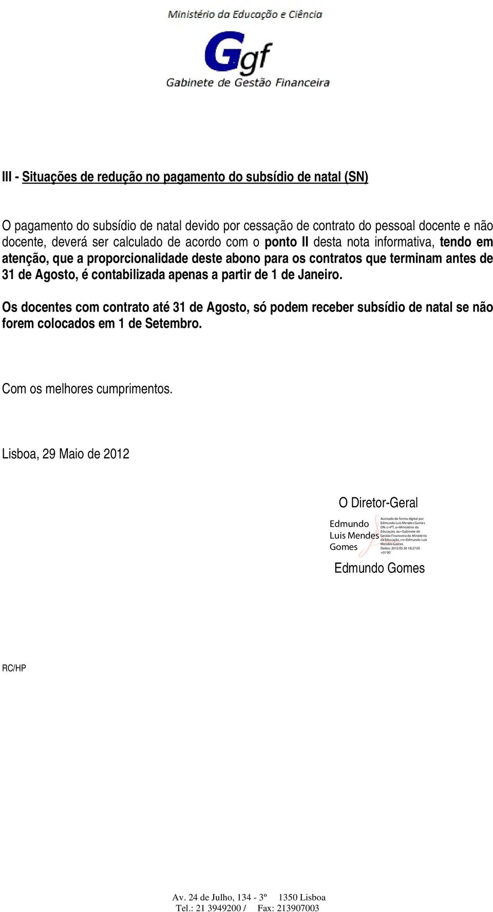 contratos que terminam antes de 31 de Agosto, é contabilizada apenas a partir de 1 de Janeiro.