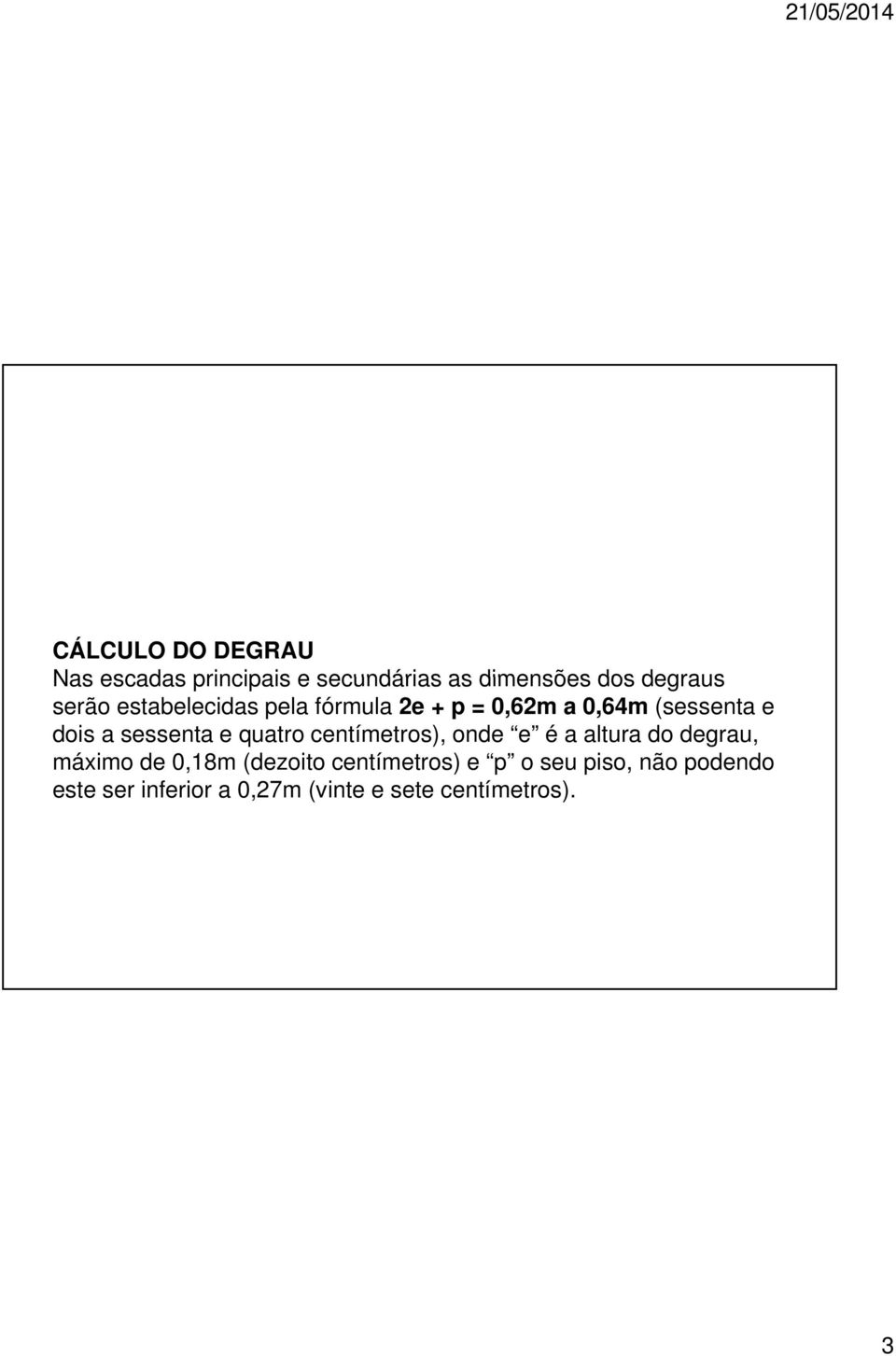 e quatro centímetros), onde e é a altura do degrau, máximo de 0,18m (dezoito