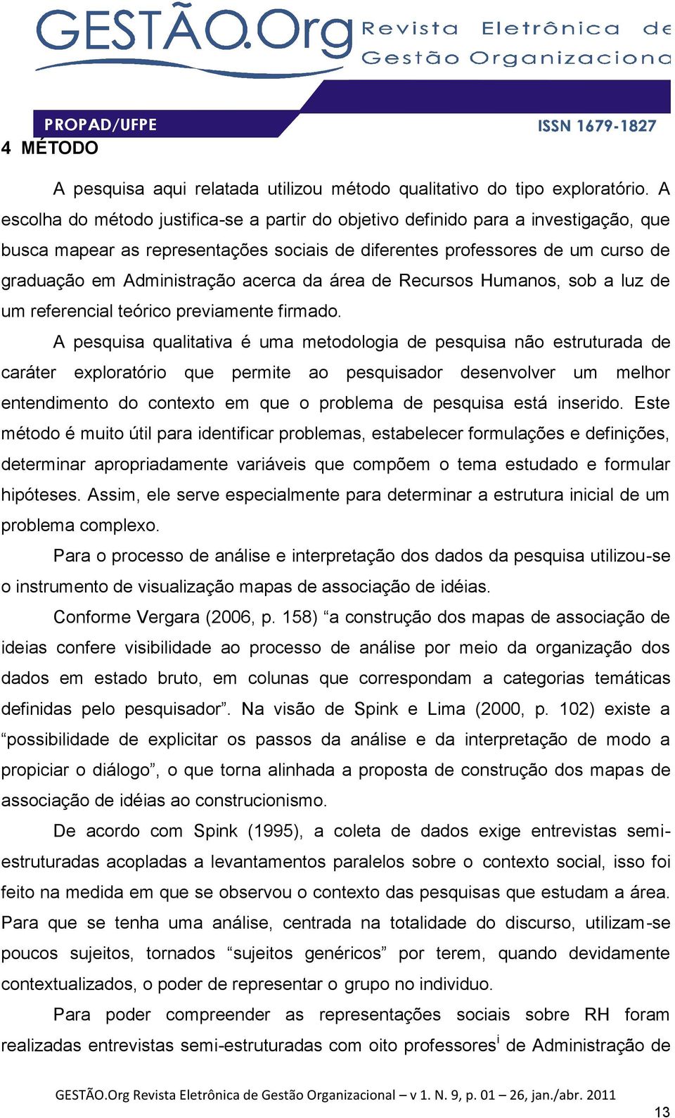 acerca da área de Recursos Humanos, sob a luz de um referencial teórico previamente firmado.