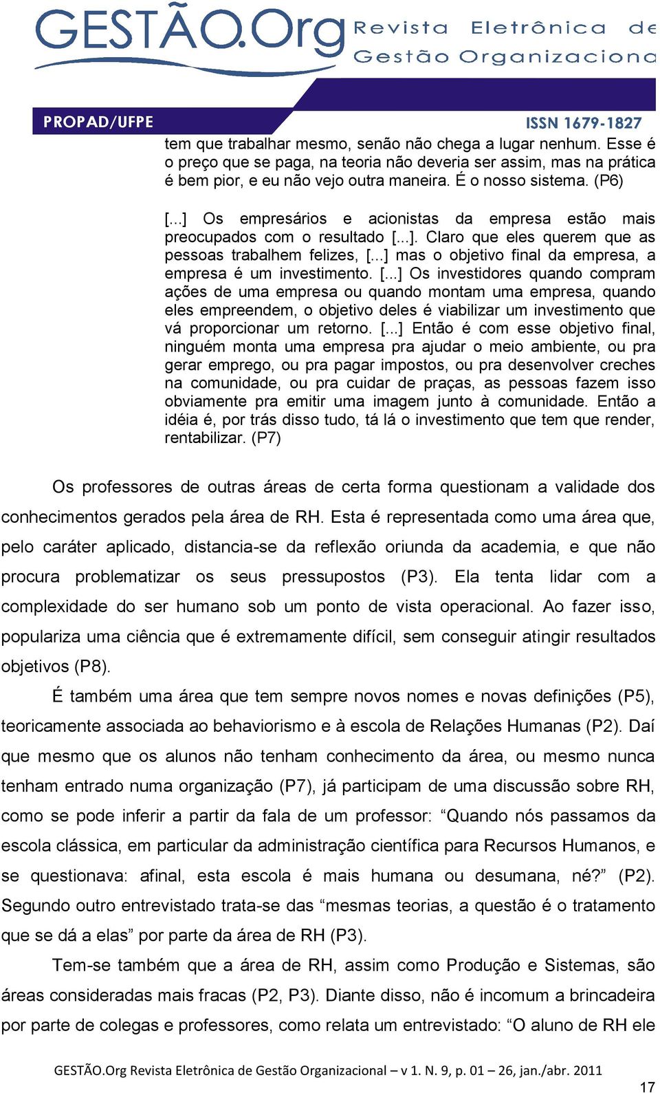 ..] mas o objetivo final da empresa, a empresa é um investimento. [.