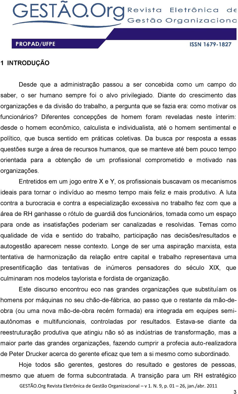 Diferentes concepções de homem foram reveladas neste ínterim: desde o homem econômico, calculista e individualista, até o homem sentimental e político, que busca sentido em práticas coletivas.