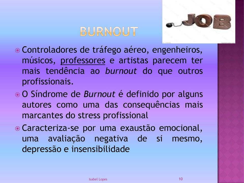 O Síndrome de Burnout é definido por alguns autores como uma das consequências mais marcantes