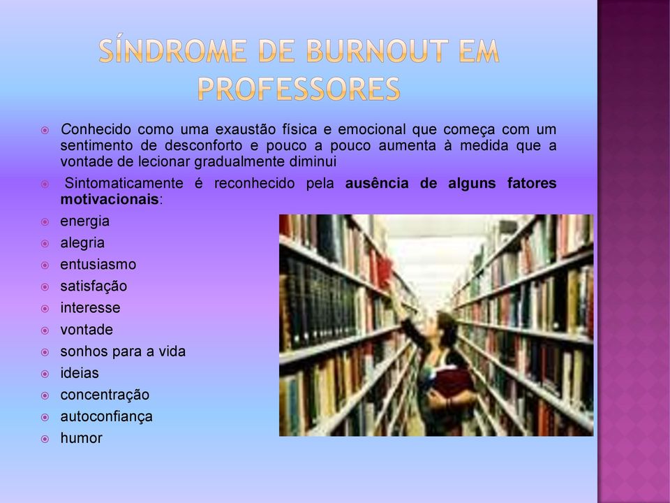 Sintomaticamente é reconhecido pela ausência de alguns fatores motivacionais: energia