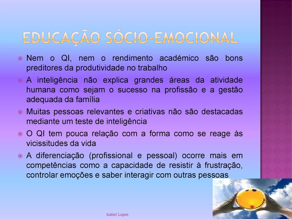 um teste de inteligência O QI tem pouca relação com a forma como se reage às vicissitudes da vida A diferenciação (profissional e pessoal)