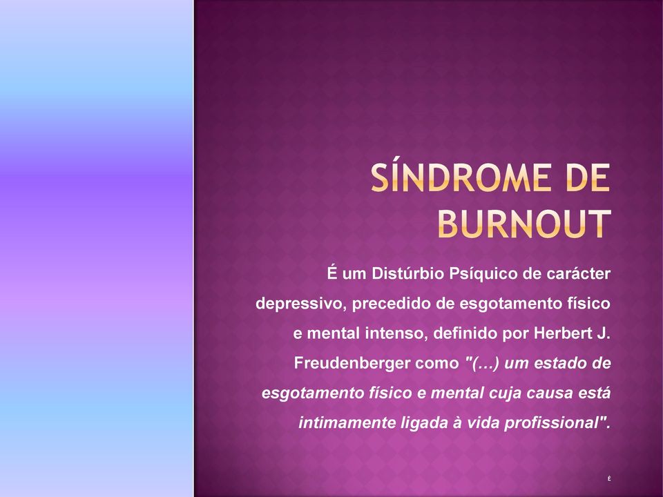 Freudenberger como "( ) um estado de esgotamento físico e
