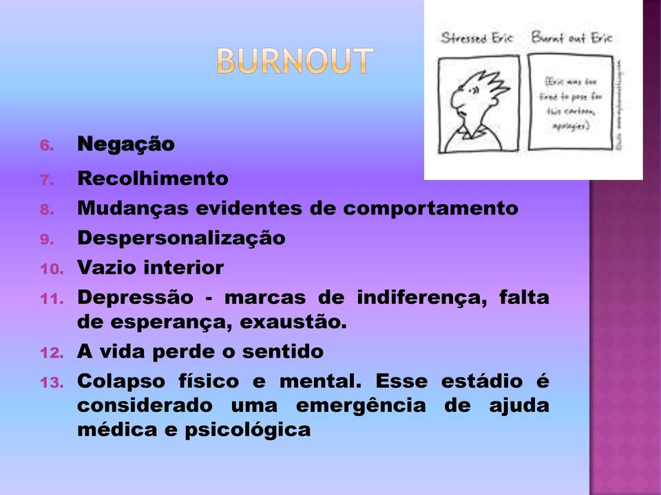 Depressão - marcas de indiferença, falta de esperança, exaustão. 12.