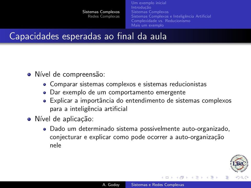 comportamento emergente Explicar a importância do entendimento de sistemas complexos para a inteligência artificial Nível de