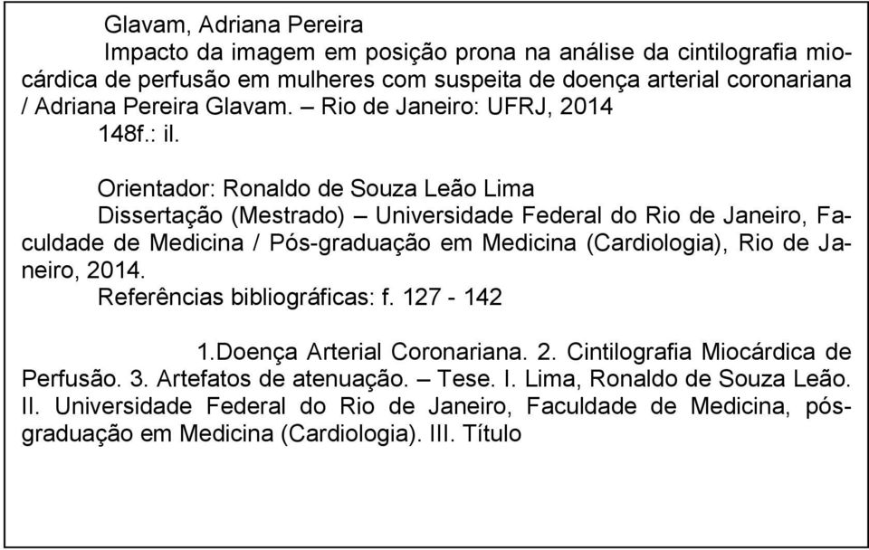 Orientador: Ronaldo de Souza Leão Lima Dissertação (Mestrado) Universidade Federal do Rio de Janeiro, Faculdade de Medicina / Pós-graduação em Medicina (Cardiologia), Rio de