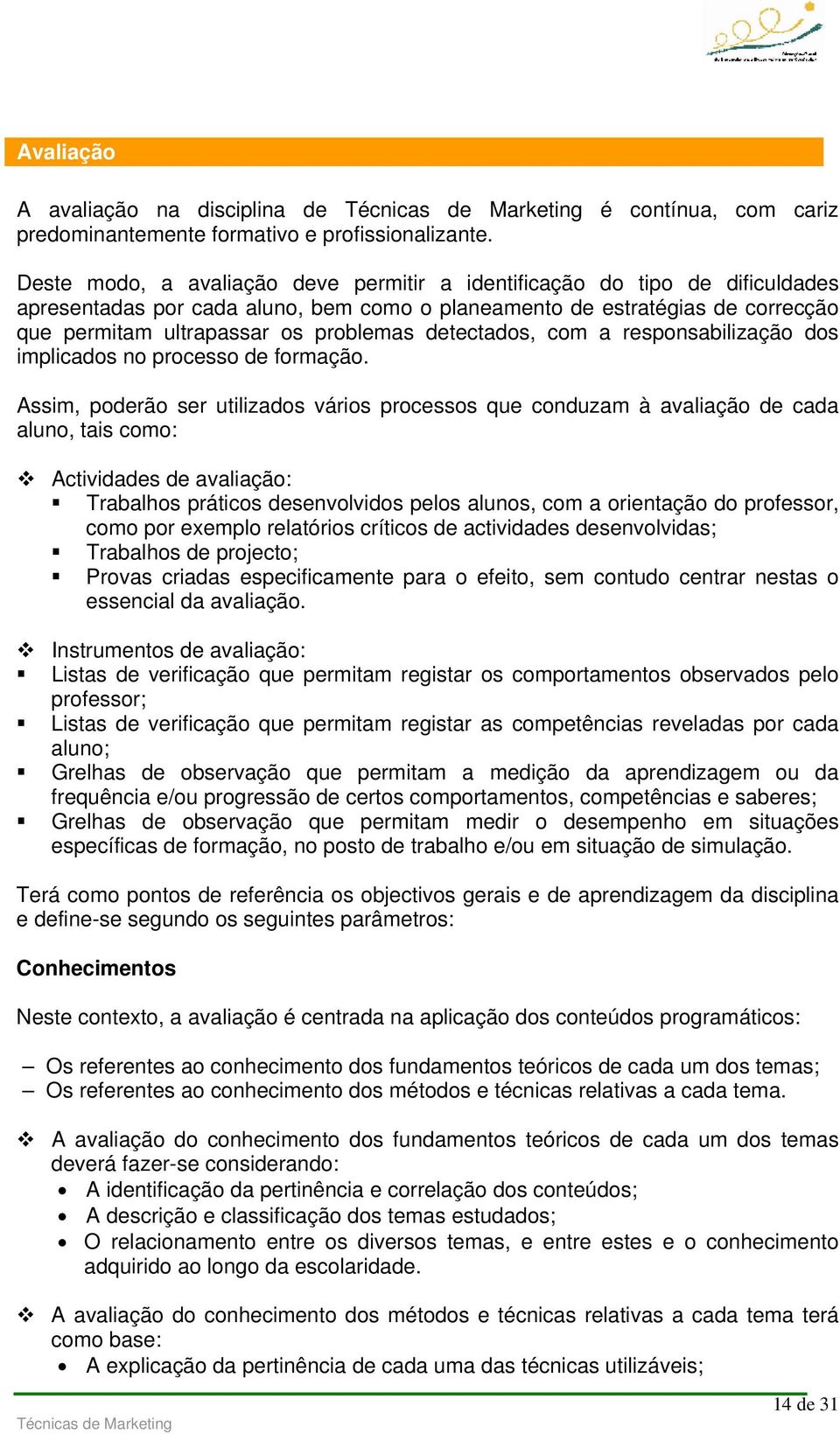 detectados, com a responsabilização dos implicados no processo de formação.