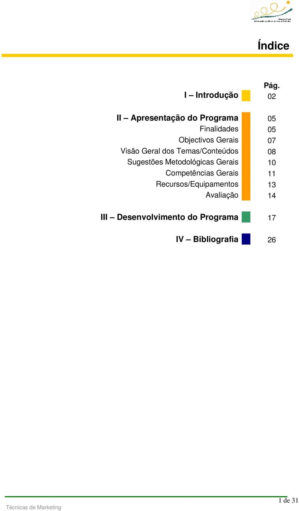 Objectivos Gerais 07 Visão Geral dos Temas/Conteúdos 08 Sugestões