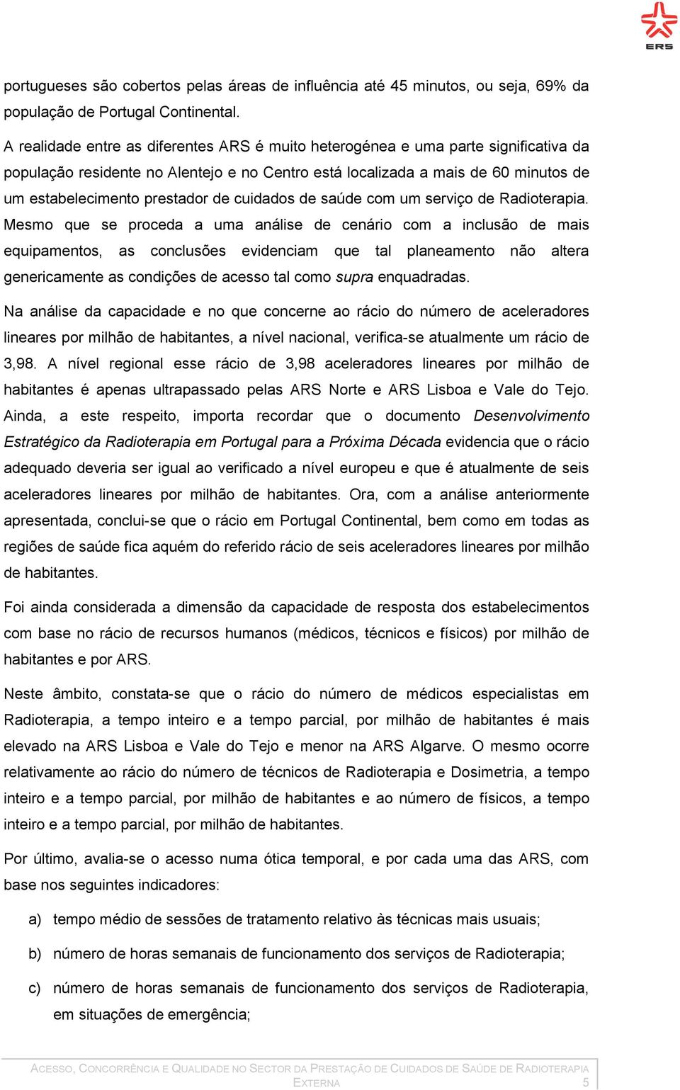 de cuidados de saúde com um serviço de Radioterapia.