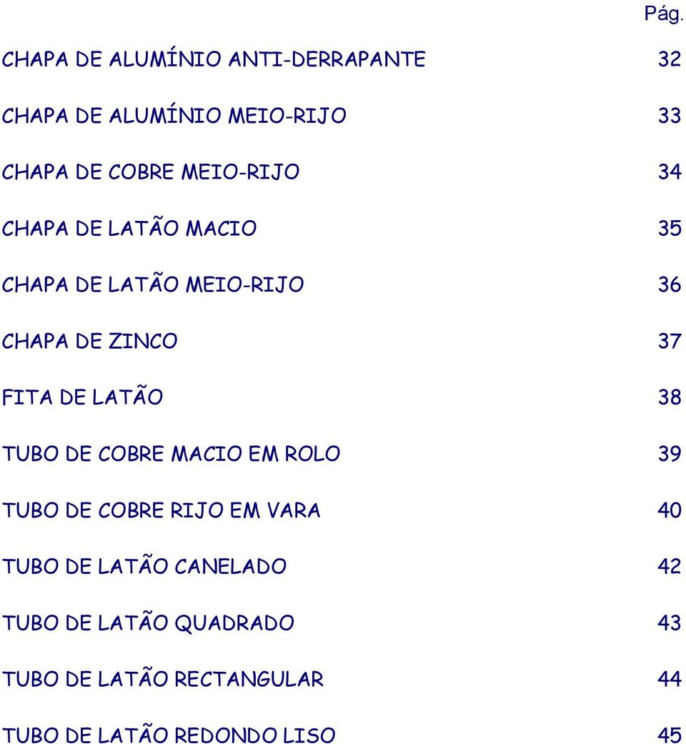 DE LATÃO 38 TUBO DE COBRE MACIO EM ROLO 39 TUBO DE COBRE RIJO EM VARA 40 TUBO DE LATÃO