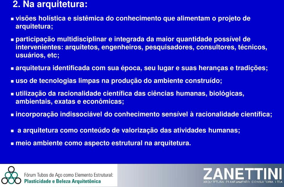 tecnologias limpas na produção do ambiente construído; utilização da racionalidade científica das ciências humanas, biológicas, ambientais, exatas e econômicas; incorporação