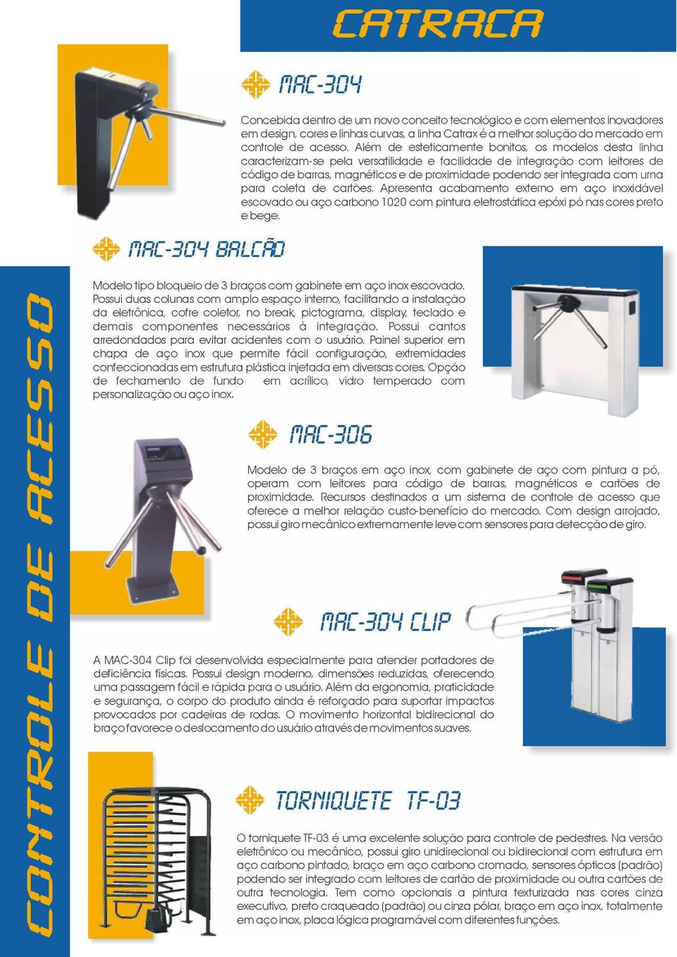 com urna para coleta de cartões. Apresenta acabamento externo em aço inoxidável escovado ou aço carbono 1020 com pintura eletrostática epóxi pó nas cores preto e bege.