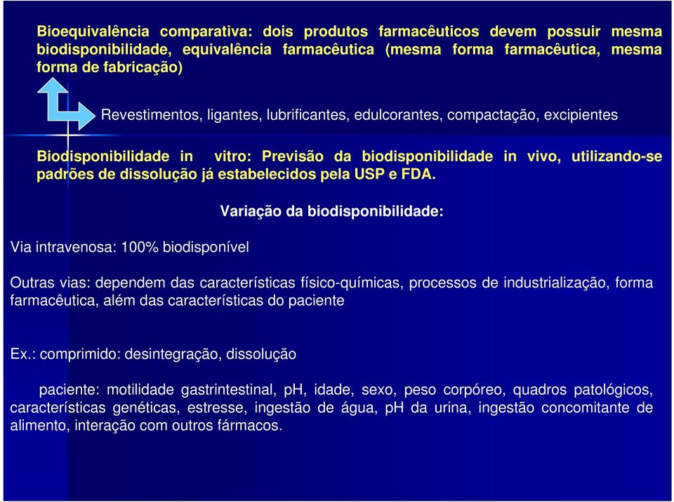 FDA. Via intravenosa: 100% biodisponível Variação da biodisponibilidade: Outras vias: dependem das características físico-químicas, processos de industrialização, forma farmacêutica, além das