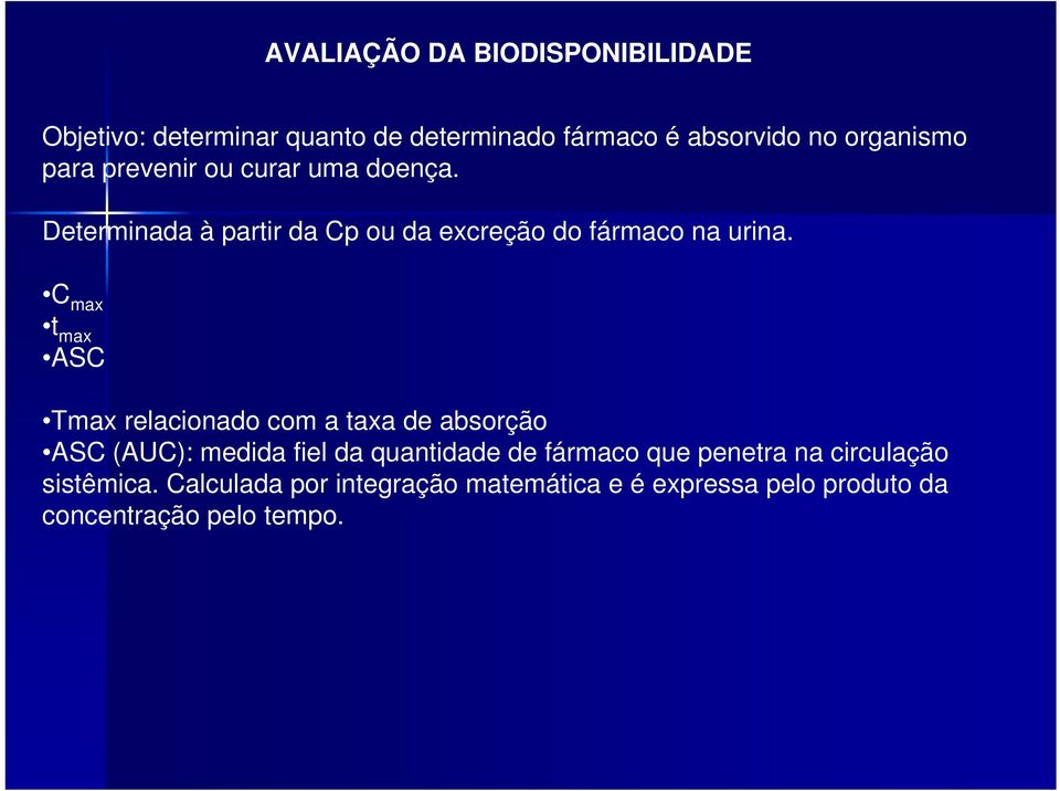 C max t max ASC Tmax relacionado com a taxa de absorção ASC (AUC): medida fiel da quantidade de fármaco que