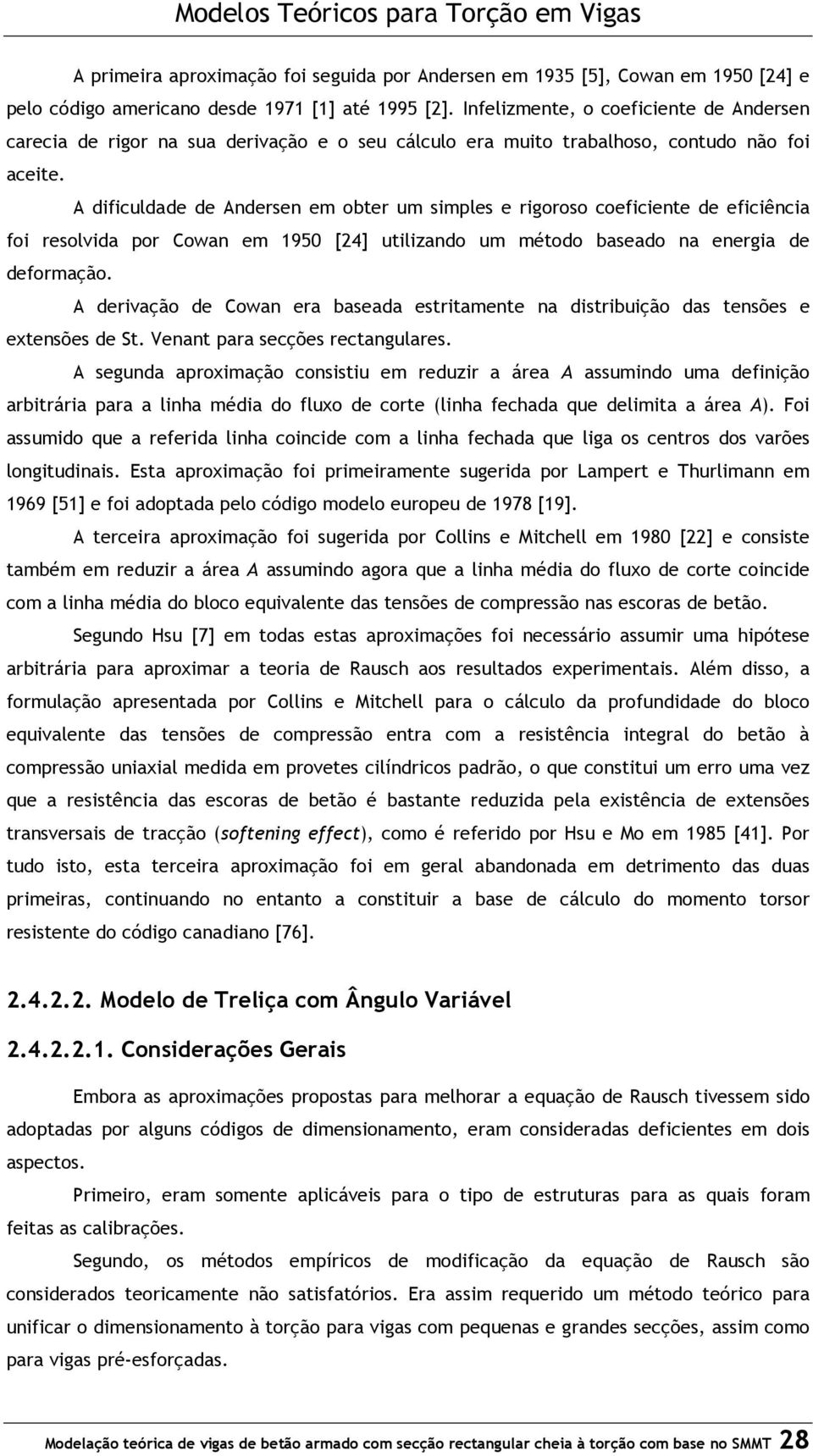 A dificuldade de Andersen em obter um simples e rigoroso coeficiente de eficiência foi resolvida por Cowan em 1950 [4] utilizando um método baseado na energia de deformação.