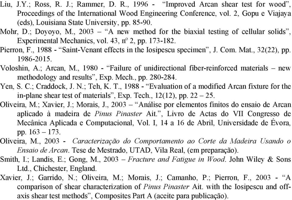 Pierron, F., 1988 - Saint-Venant effects in the Iosipescu specimen, J. Com. Mat., 32(22), pp. 198-2015. Voloshin, A.; Arcan, M.
