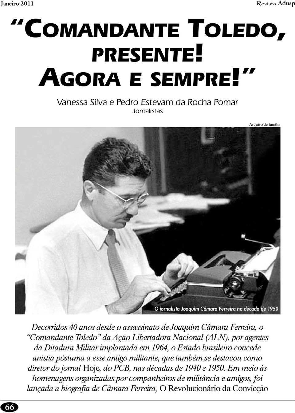 Joaquim Câmara Ferreira, o Comandante Toledo da Ação Libertadora Nacional (ALN), por agentes da Ditadura Militar implantada em 1964, o Estado brasileiro concede anistia póstuma