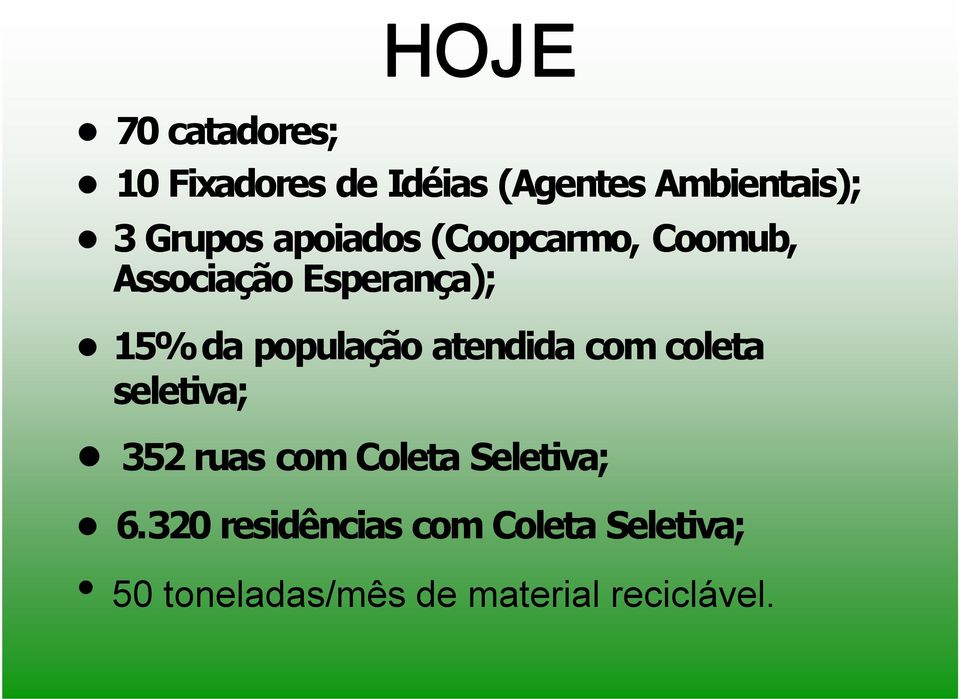 população atendida com coleta seletiva; 352 ruas com Coleta Seletiva;