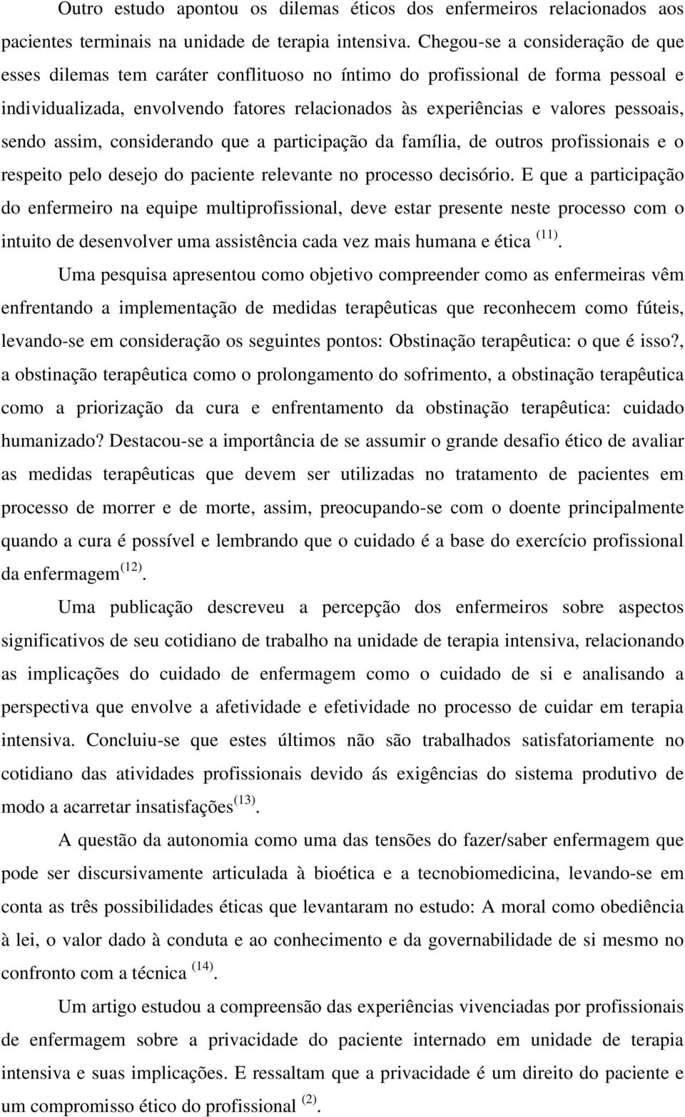 sendo assim, considerando que a participação da família, de outros profissionais e o respeito pelo desejo do paciente relevante no processo decisório.