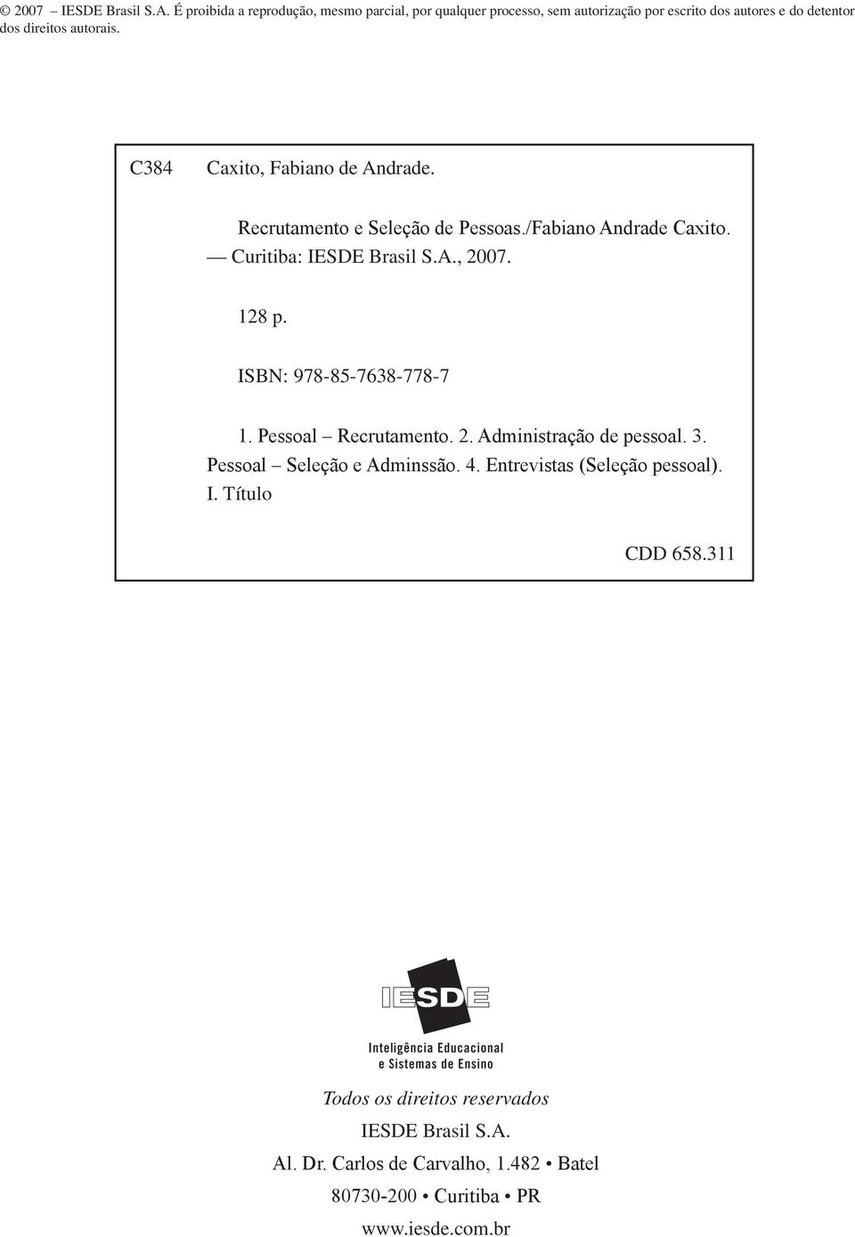C384 Caxito, Fabiano de Andrade. Recrutamento e Seleção de Pessoas./Fabiano Andrade Caxito. Curitiba: IESDE Brasil S.A., 2007. 128 p.