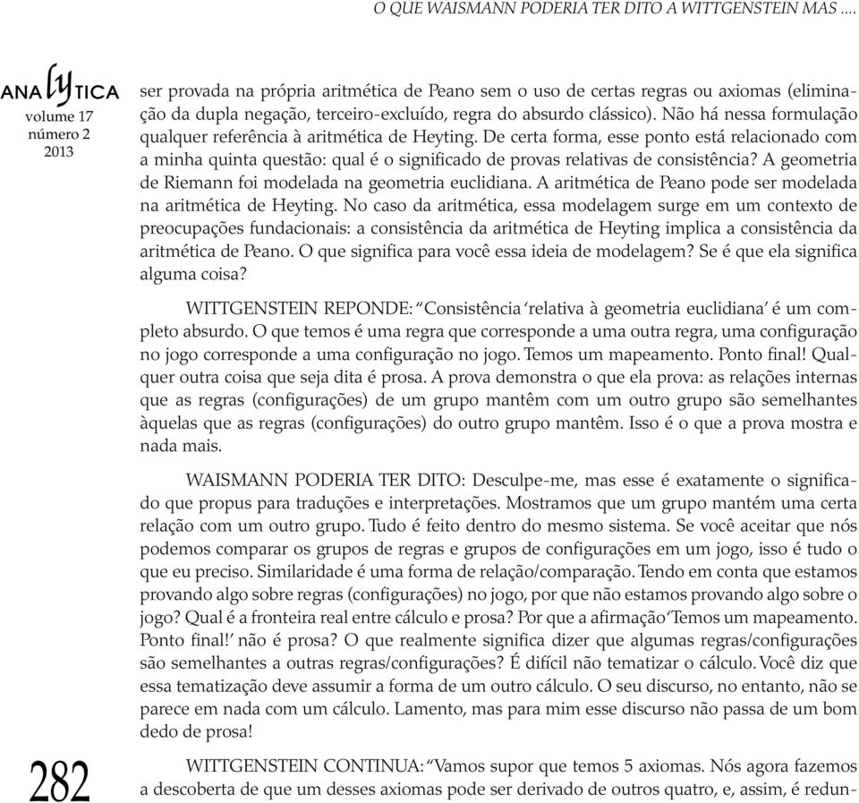 Não há nessa formulação qualquer referência à aritmética de Heyting. De certa forma, esse ponto está relacionado com a minha quinta questão: qual é o significado de provas relativas de consistência?