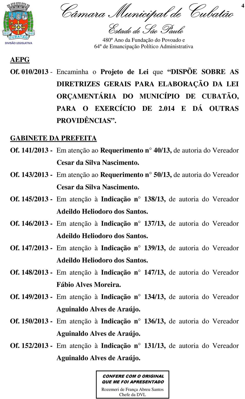 Of. 145/2013 - Em atenção à Indicação n 138/13, de autoria do Vereador Adeildo Heliodoro dos Santos. Of.