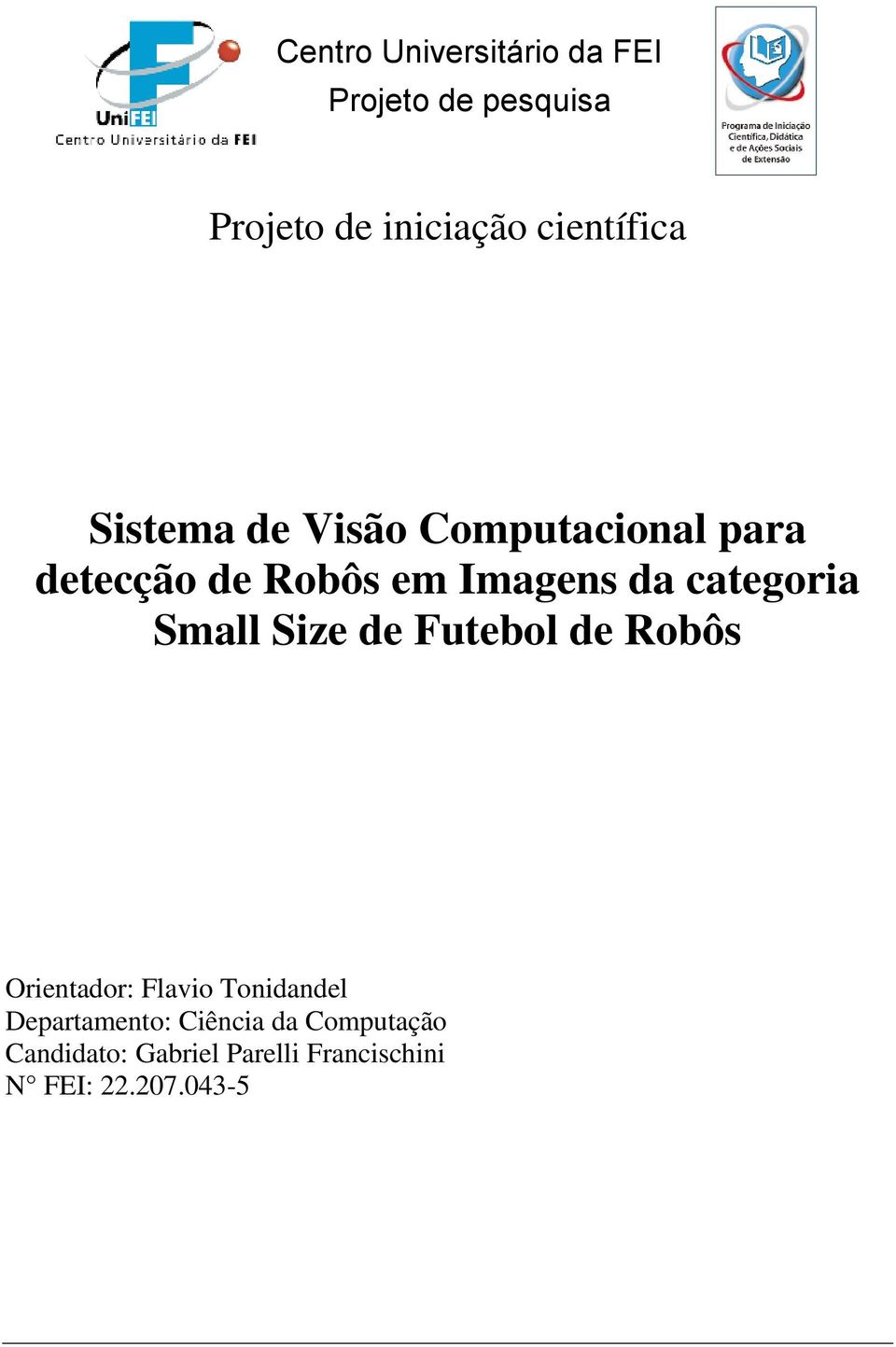 Futebol de Robôs Orientador: Flavio Tonidandel Departamento: