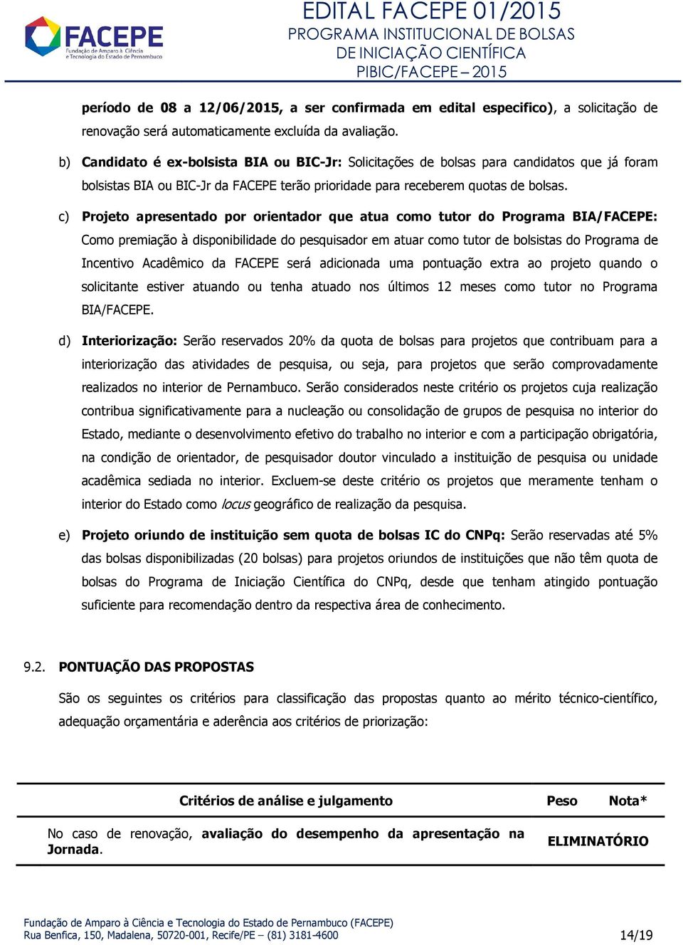 c) Projeto apresentado por orientador que atua como tutor do Programa BIA/FACEPE: Como premiação à disponibilidade do pesquisador em atuar como tutor de bolsistas do Programa de Incentivo Acadêmico