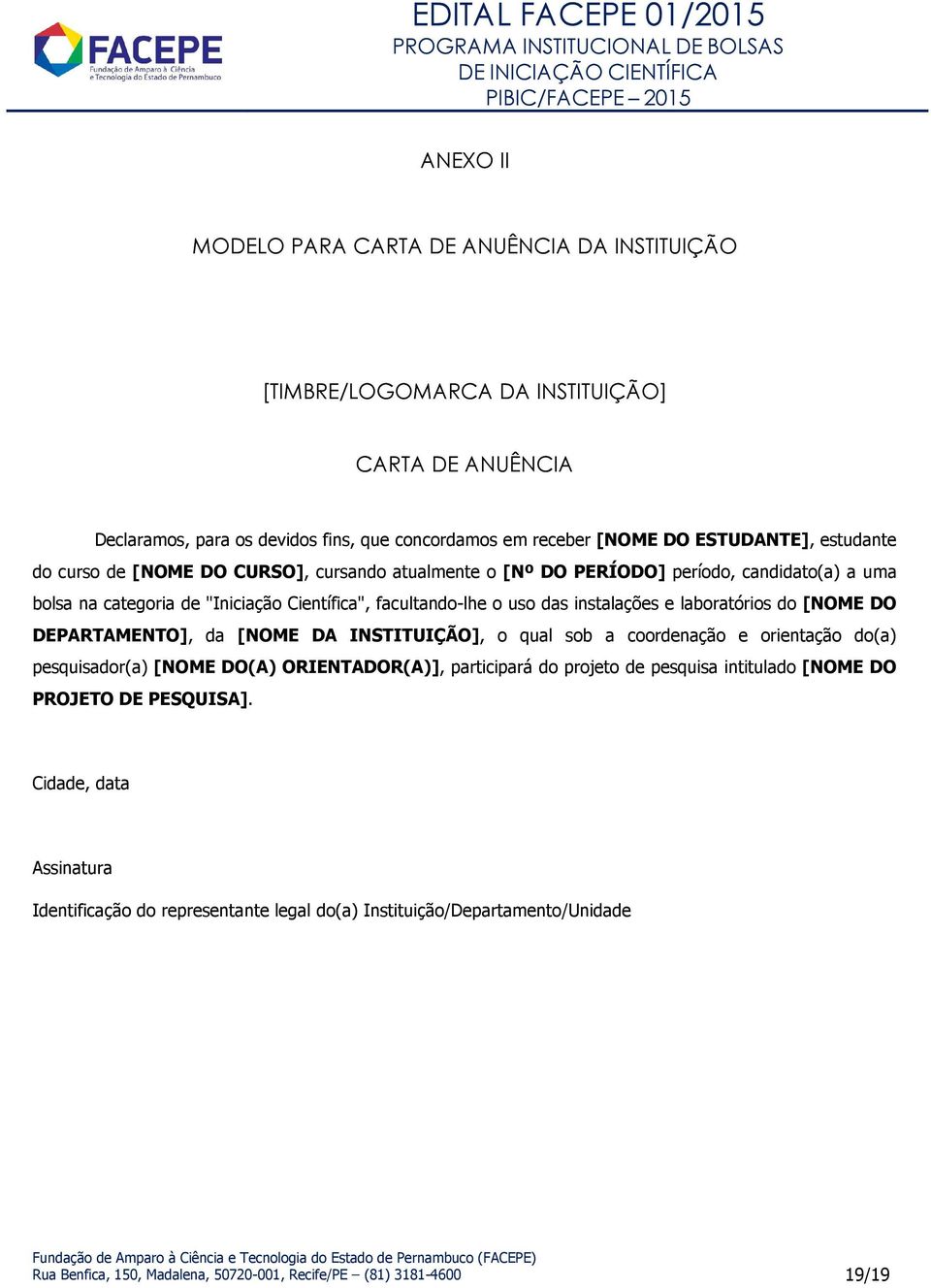 laboratórios do [NOME DO DEPARTAMENTO], da [NOME DA INSTITUIÇÃO], o qual sob a coordenação e orientação do(a) pesquisador(a) [NOME DO(A) ORIENTADOR(A)], participará do projeto de pesquisa