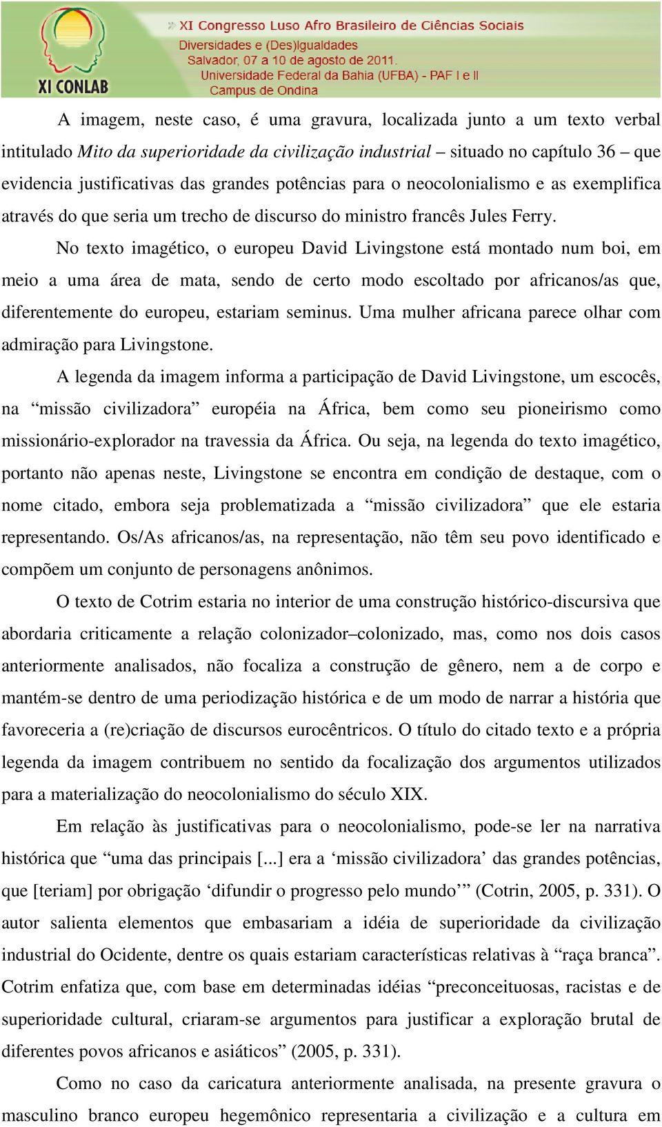 No texto imagético, o europeu David Livingstone está montado num boi, em meio a uma área de mata, sendo de certo modo escoltado por africanos/as que, diferentemente do europeu, estariam seminus.