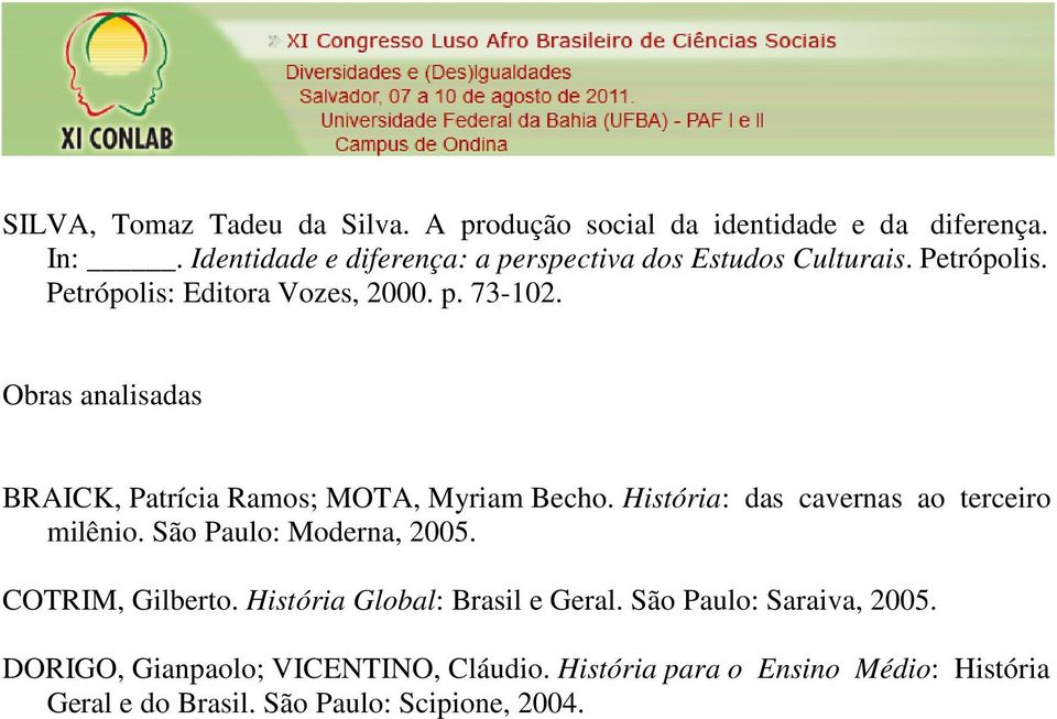 Obras analisadas BRAICK, Patrícia Ramos; MOTA, Myriam Becho. História: das cavernas ao terceiro milênio. São Paulo: Moderna, 2005.