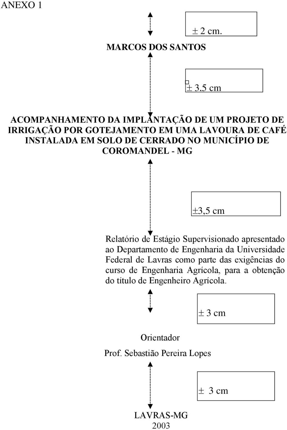 DE CERRADO NO MUNICÍPIO DE COROMANDEL - MG 3,5 cm Relatório de Estágio Supervisionado apresentado ao Departamento de