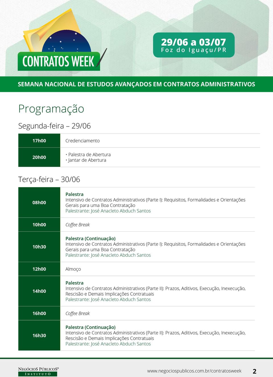 para uma Boa Contratação nte: José Anacleto Abduch Santos 12h00 Almoço 14h00 Intensivo de Contratos Administrativos (Parte II): Prazos, Aditivos, Execução, Inexecução, Rescisão e Demais Implicações