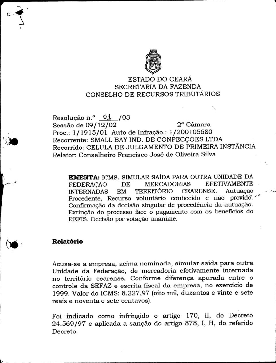 SIMULARSAÍDAPARA OUTRAUNIDADE DA FEDERAÇÃO DE MERCADORIAS EFETIVAMENTE INTERNADAS EM TERRITÓRIO CEARENSE.