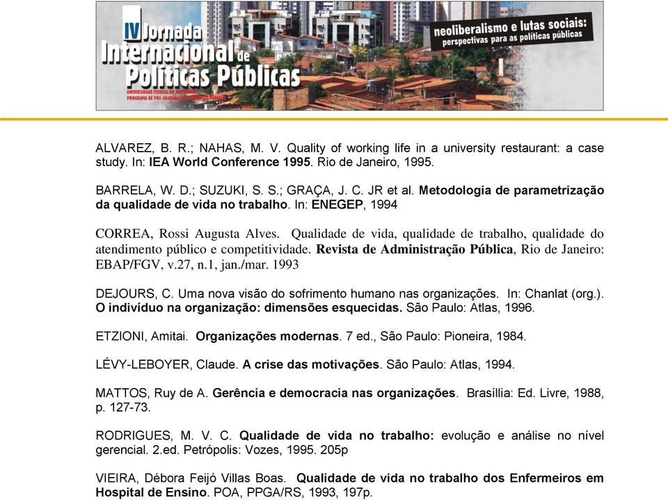 Qualidade de vida, qualidade de trabalho, qualidade do atendimento público e competitividade. Revista de Administração Pública, Rio de Janeiro: EBAP/FGV, v.27, n.1, jan./mar. 1993 DEJOURS, C.