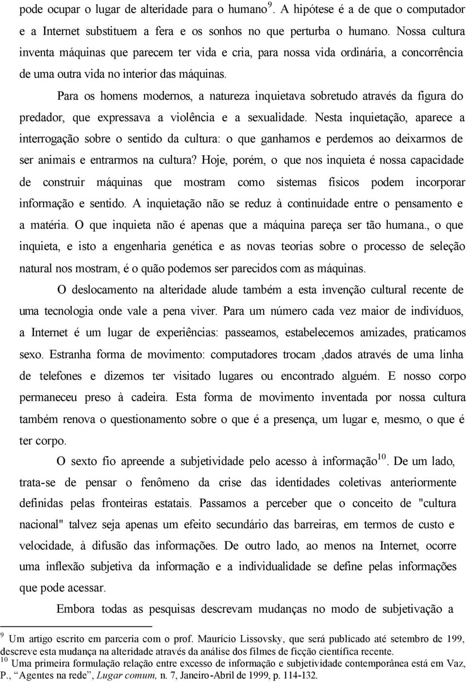 Para os homens modernos, a natureza inquietava sobretudo através da figura do predador, que expressava a violência e a sexualidade.