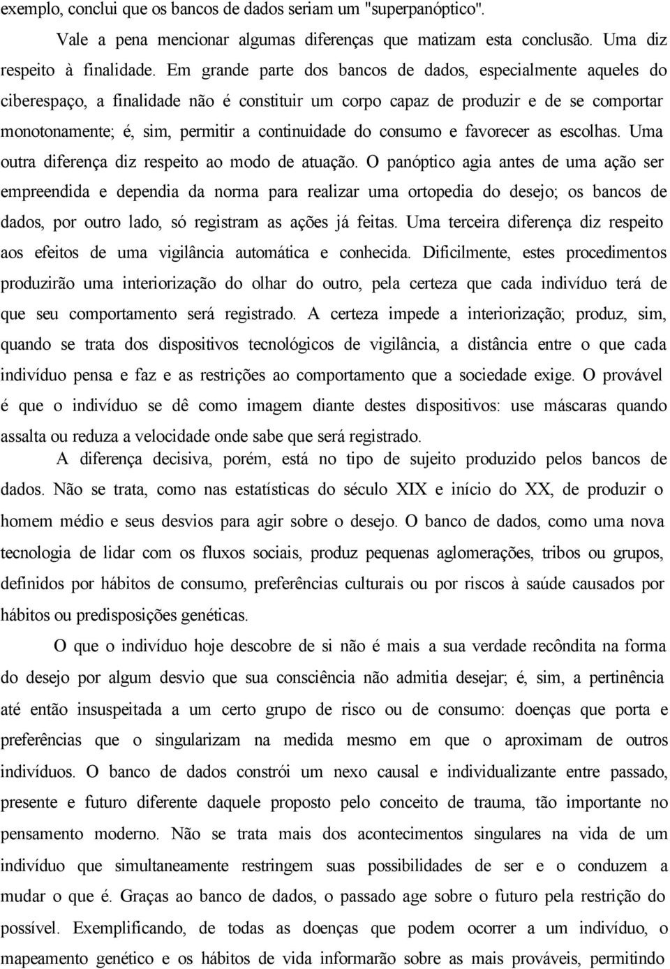 consumo e favorecer as escolhas. Uma outra diferença diz respeito ao modo de atuação.