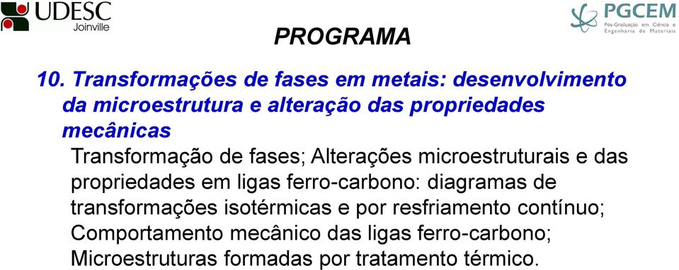 propriedades mecânicas Transformação de fases; Alterações microestruturais e das propriedades