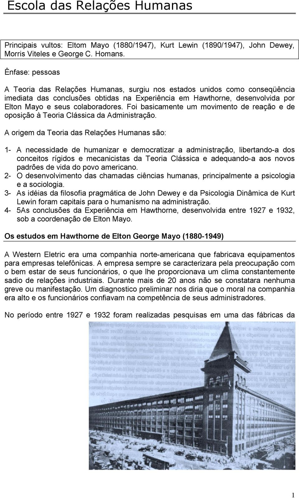 colaboradores. Foi basicamente um movimento de reação e de oposição à Teoria Clássica da Administração.