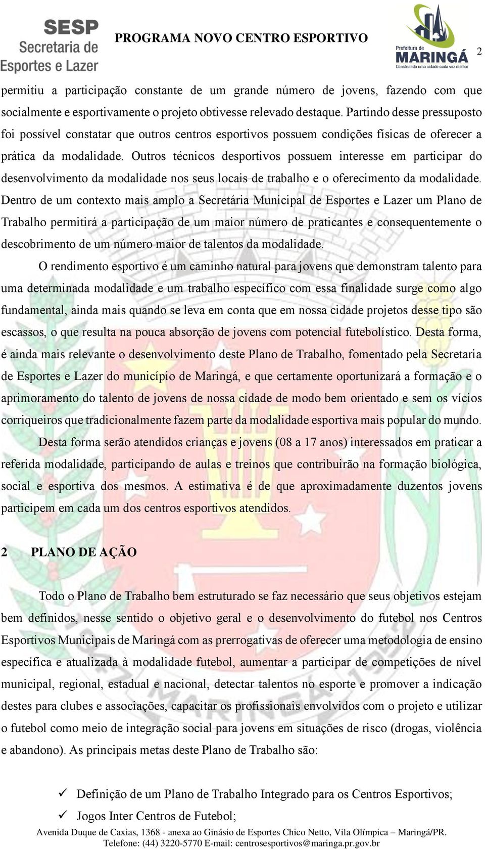 Outros técnicos desportivos possuem interesse em participar do desenvolvimento da modalidade nos seus locais de trabalho e o oferecimento da modalidade.