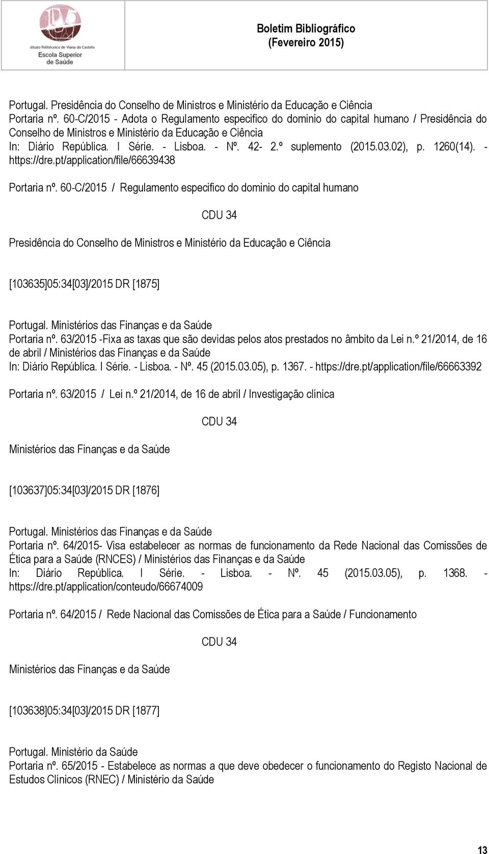 º suplemento (2015.03.02), p. 1260(14). - https://dre.pt/application/file/66639438 Portaria nº.