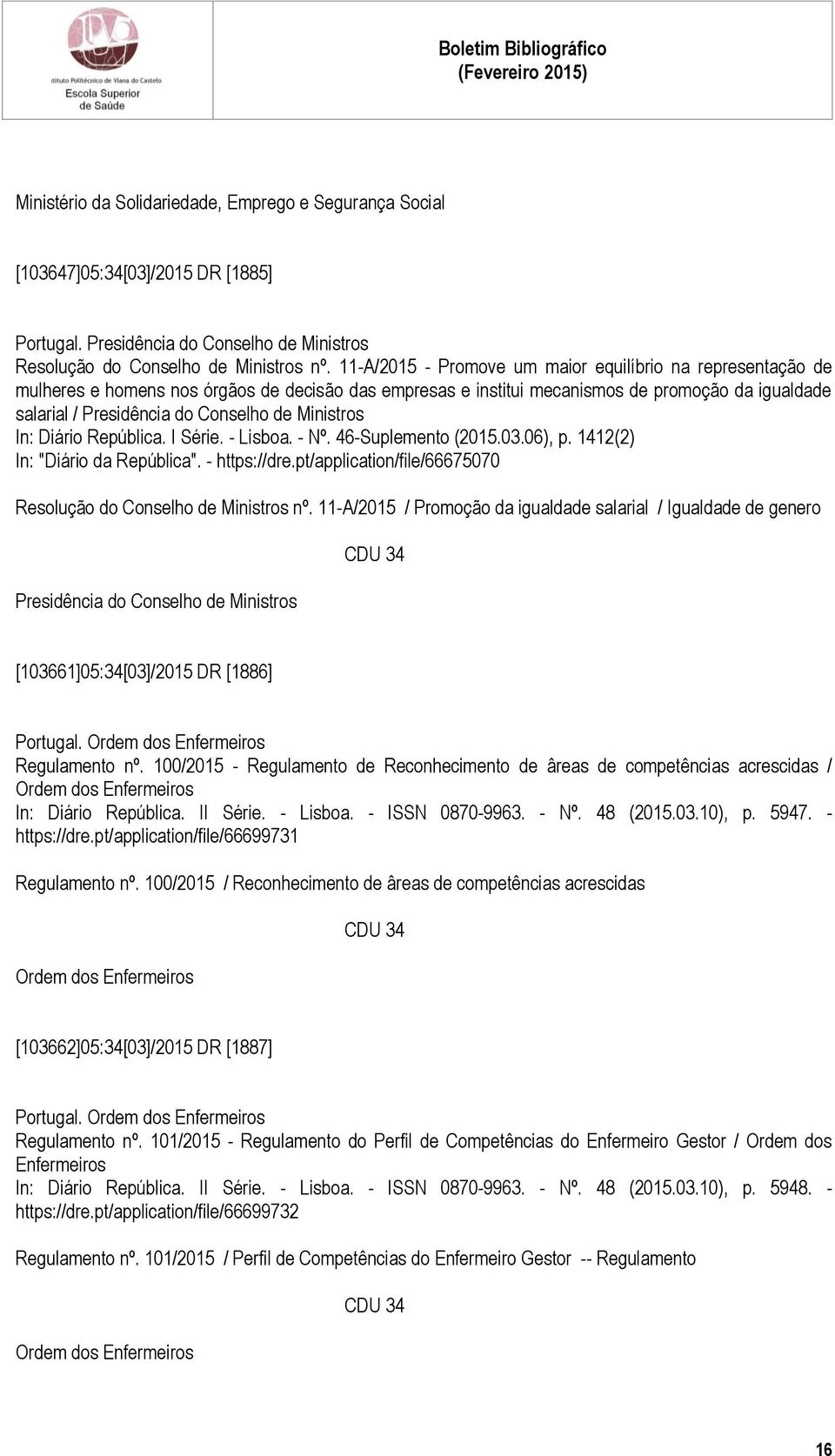 Ministros In: Diário República. I Série. - Lisboa. - Nº. 46-Suplemento (2015.03.06), p. 1412(2) In: "Diário da República". - https://dre.