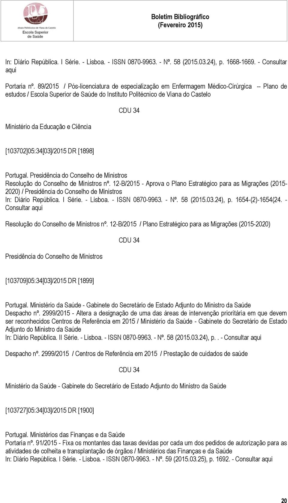 Ciência [103702]05:34[03]/2015 DR [1898] Portugal. Presidência do Conselho de Ministros Resolução do Conselho de Ministros nº.