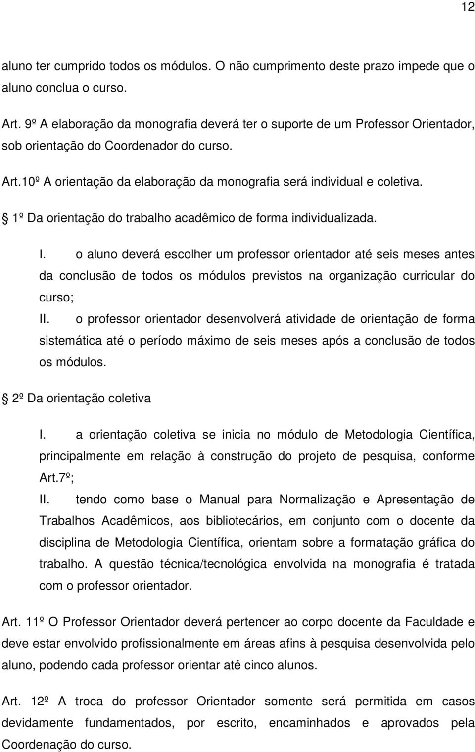 1º Da orientação do trabalho acadêmico de forma individualizada. I.