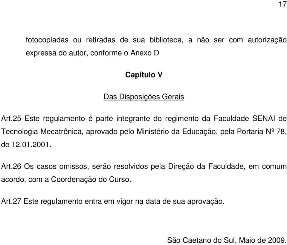 25 Este regulamento é parte integrante do regimento da Faculdade SENAI de Tecnologia Mecatrônica, aprovado pelo Ministério da